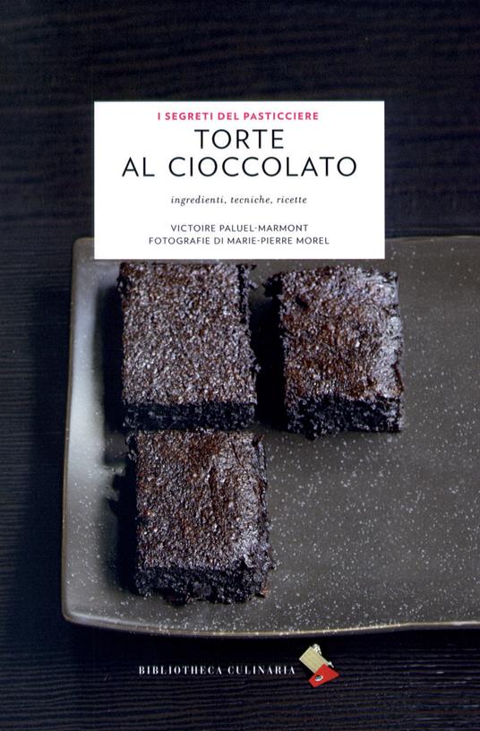 Torte al cioccolato. Ingredienti, tecniche, ricette. Ediz. a colori - Victoire Paluel-Marmont - copertina