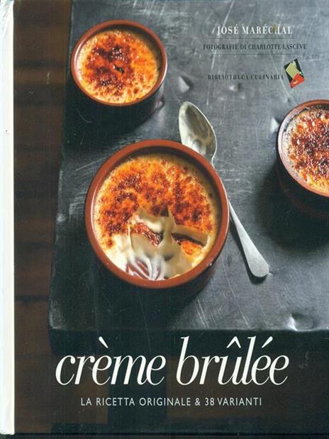 Crème brulée. La ricetta originale & 38 varianti - José Maréchal - copertina
