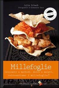 Millefoglie. Croccanti e morbidi, dolci o salati. Reinventiamo il millefoglie. Ediz. a colori - Julie Schwob - copertina
