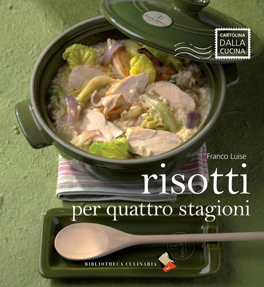 Risotti per quattro stagioni. Ediz. a colori - Franco Luise - copertina
