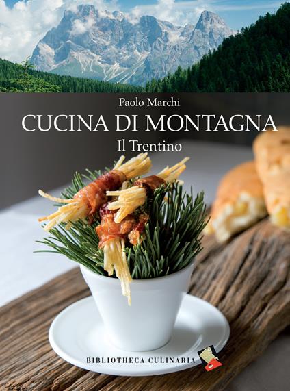 Cucina di montagna. Il Trentino - Paolo Marchi - copertina