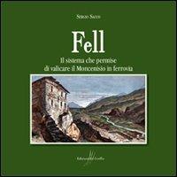 Fell. Il sistema che permise di valicare il Moncenisio in ferrovia - Sergio Sacco - copertina