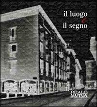 Il luogo e il segno. Il restauro del moderno riscopre il cuore antico di Milano - copertina