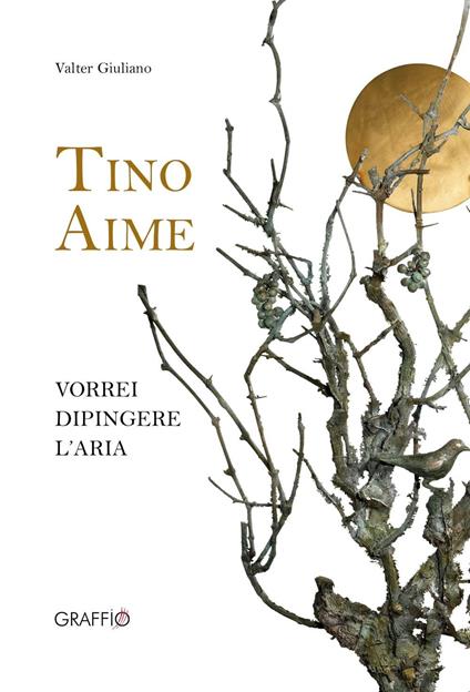 Tino Aime. Vorrei dipingere l'aria. Ediz. illustrata - Valter Giuliano - copertina