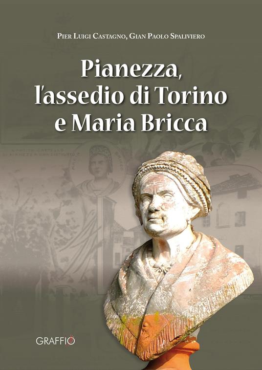 Pianezza, l'assedio di Torino e Maria Bricca - Pier Luigi Castagna,Gian Paolo Spaliviero - copertina