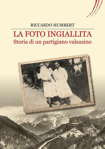 La foto ingiallita. Storia di un partigiano Valsusino - Riccardo Humbert - copertina