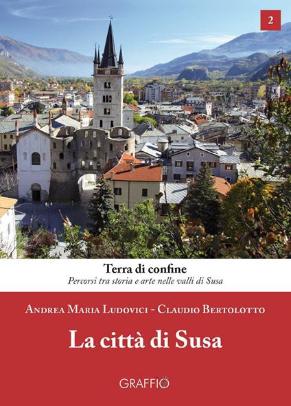 La città di Susa - Andrea Maria Ludovici,Claudio Bertolotto - copertina