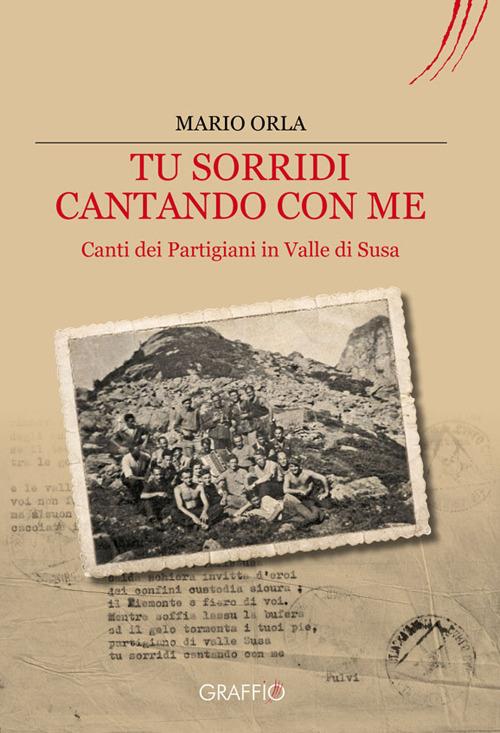 Tu sorridi cantando con me. Canti dei partigiani in Valle di Susa - Mario Orla - copertina