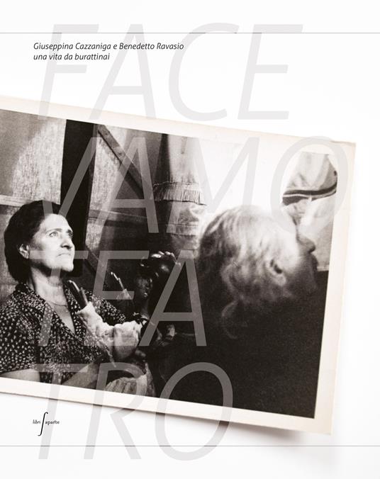 Facevamo teatro. Giuseppina Cazzaniga e Benedetto Ravasio una vita da burattinai - copertina