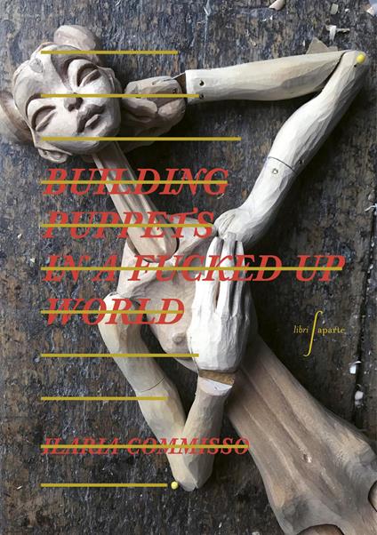 Ilaria Commisso. Building puppets in a fucked up world. Ediz. a colori - copertina