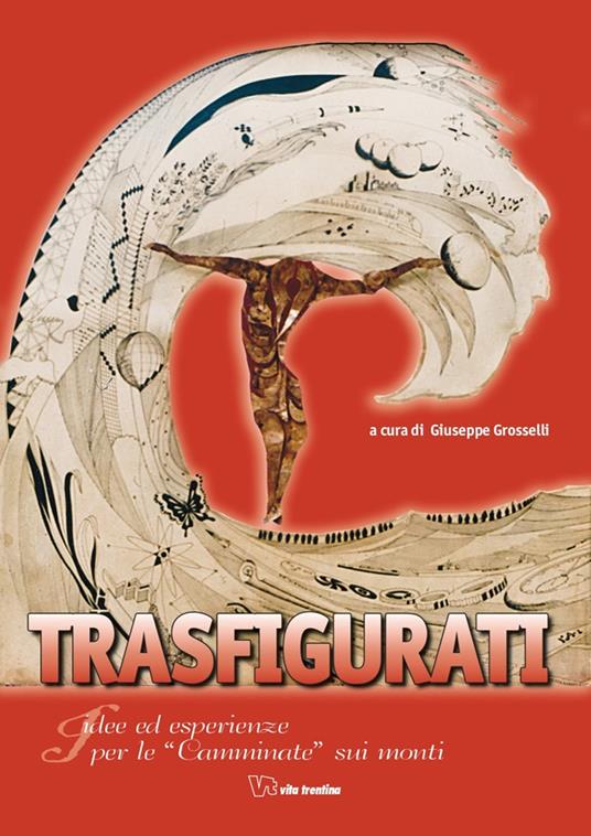 Trasfigurati. Idee ed esperienze per le camminate sui monti - Bepi Grosselli - copertina