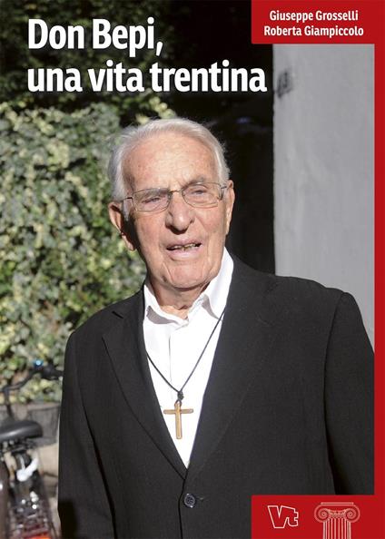 Don Bepi, una vita trentina - Giuseppe Grosselli,Roberta Giampiccolo - copertina