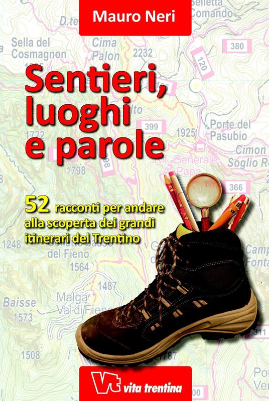Sentieri, luoghi e parole. 52 racconti per andare alla scoperta dei grandi itinerari del Trentino - Mauro Neri - copertina