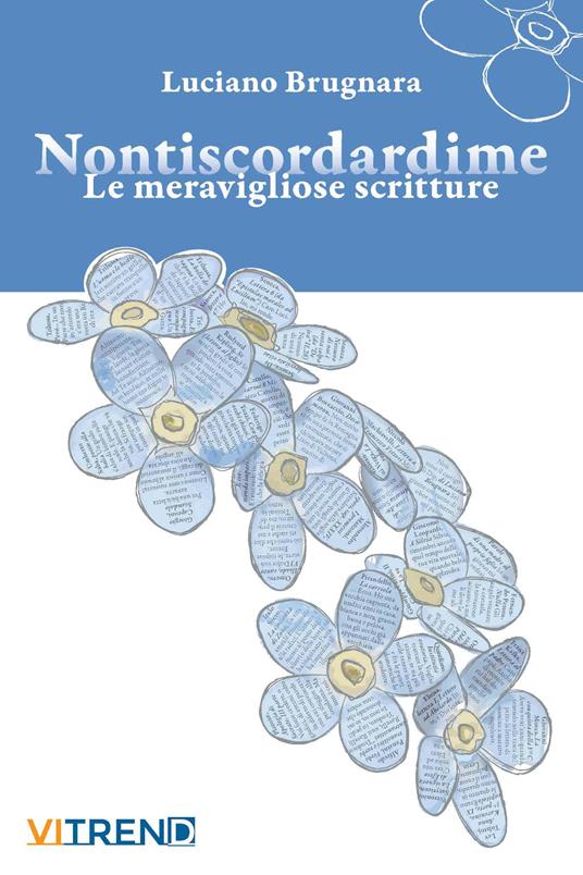 Nontiscordardime. Le meravigliose scritture - Luciano Brugnara - copertina