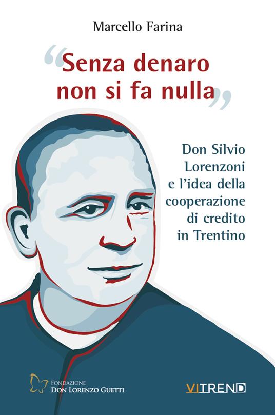 Senza denaro non si fa nulla. Don Silvio Lorenzoni e l'idea della cooperazione di credito in Trentino - Marcello Farina - copertina