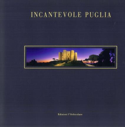 Incantevole Puglia. Fra arte, storia e natura. Ediz. italiana e inglese - copertina