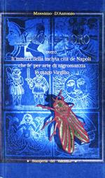 Mosca d'oro overo li misteri della inclyta cità de Napoli che fè per arte di nigromanzia lo mago Virgilio