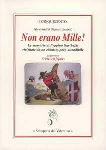 Libro Non erano Mille! Le memorie di Peppino Garibaldi rivisitate da un cronista poco attendibile Alexandre Dumas
