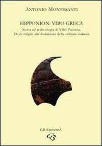 Hipponion: Vibo greca. Storia e archeologia della Vibo Valentia greca: dalle origini alla deduzione della colonia romana - Antonio Montesanti - copertina