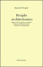 Periplo architettonico. Saggi su teoria, pensiero e progetto nella storia dell'architettura moderna e contemporanea