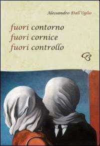 Fuori contorno fuori cornice fuori controllo - Alessandro Dall'Oglio - copertina