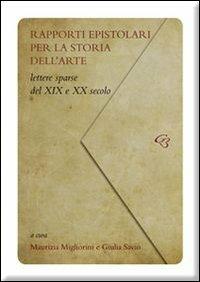 Rapporti epistolari per la storia dell'arte. Lettere sparse del XIX e del XX secolo - copertina