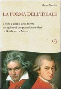 La forma dell'ideale. Teoria e analisi della forma nei quintetti per pianoforte e fiati di Beethoven e Mozart - Marina Mezzina - copertina