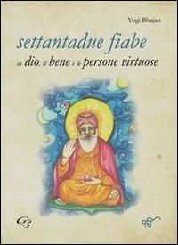 Settantadue fiabe su dio, il bene e le persone virtuose - Yogi Bhajan - copertina