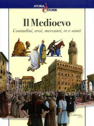 Il Medioevo. Contadini, eroi, mercanti, re e santi - Andrea Bachini - copertina