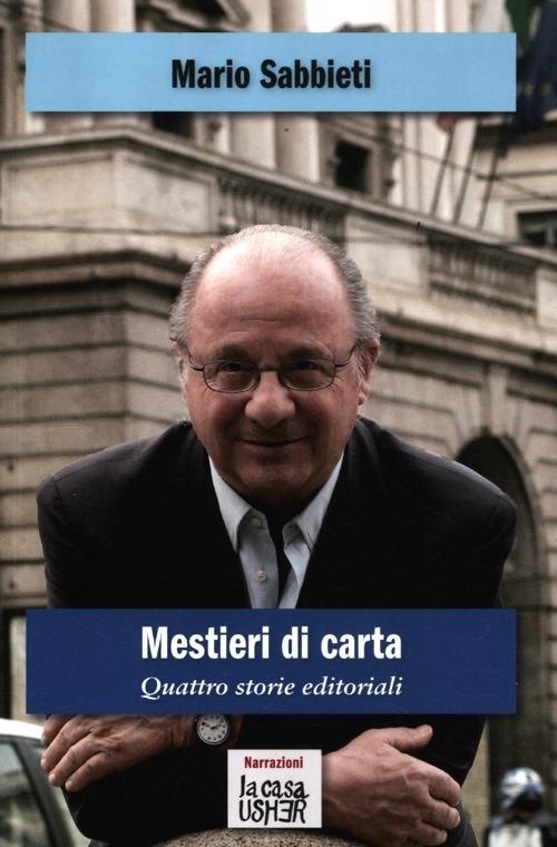 Mestieri di carta. Quattro storie editoriali - Mario Sabbieti - copertina