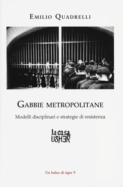 Gabbie metropolitane. Modelli disciplinari e strategie di resistenza - Emilio Quadrelli - copertina