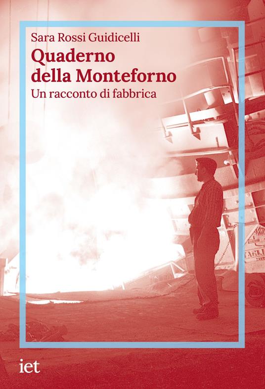 Quaderno della Monteforno. Un racconto di fabbrica - Sara Rossi Guidicelli - ebook