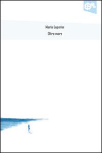 Oltre mare - Maria Luperini - copertina