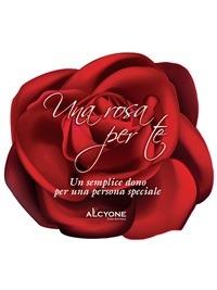 Una rosa per te. Un semplice dono per una persona speciale - A.V.,Alcyone - ebook