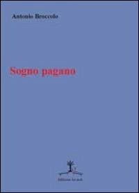 Sogno pagano - Antonio Broccolo - copertina