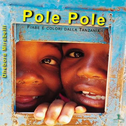 Pole Pole. Fiabe e colori dalla Tanzania - Dhebora Mirabelli - copertina