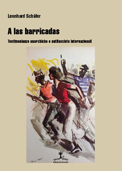 A las barricadas. Testimonianze anarchiche e antifasciste internazionali - Leonhard Schäfer - copertina