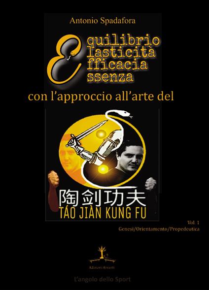L' approccio all'arte del Táo Jiàn Kung Fu. Genesi, orientamento e propedeutica della disciplina. Vol. 1 - Antonio Spadafora - copertina