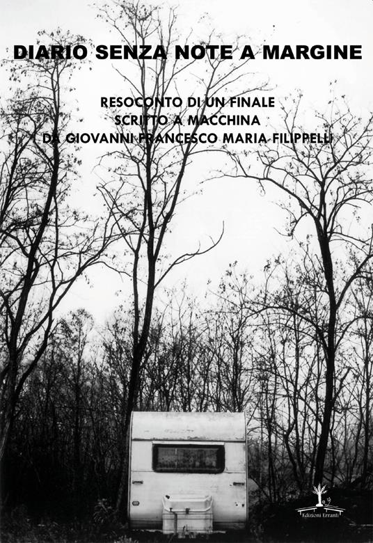 Diario senza note a margine. Resoconto di un finale scritto a macchina da Giovanni Francesco Maria Filippelli - Giovanni Francesco Maria Filippelli - copertina