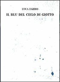 Il blu del cielo di Giotto - Luca Egidio - copertina