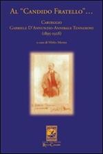 Al «candido fratello»... Carteggio Gabriele D'Annunzio-Annibale Tenneroni. (1895-1928)