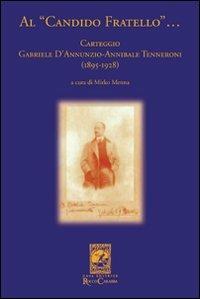 Al «candido fratello»... Carteggio Gabriele D'Annunzio-Annibale Tenneroni. (1895-1928) - Gabriele D'Annunzio,Annibale Tenneroni - copertina