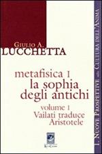 Metafisica 1. La sophia degli antichi. Vol. 1: Vailati traduce Aristotele