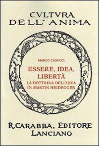 Essere idea libertà. La dottrina dell'idea in Martin Heidegger - Marco Casucci - copertina
