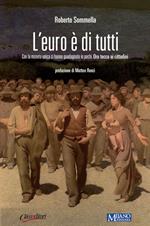 L' euro è di tutti. Con la moneta unica ci hanno guadagnato in pochi. Ora tocca ai cittadini