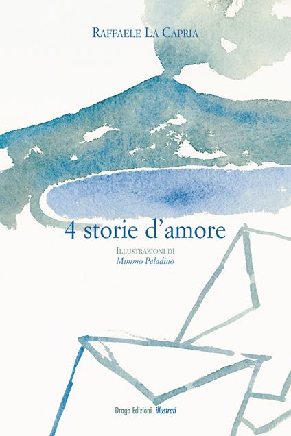 Quattro storie d'amore - Raffaele La Capria,Mimmo Paladino - ebook