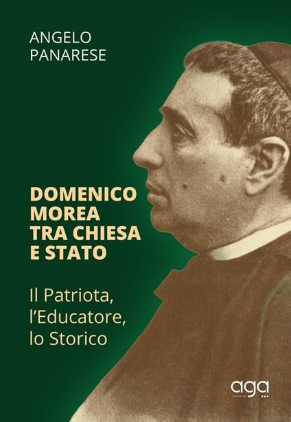 Domenico Morea tra chiesa e Stato. Il patriota, l’educatore, lo storico - Angelo Panarese - copertina