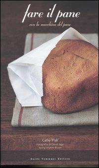 Fare il pane con la macchina del pane. Ediz. illustrata - Cathy Ytak - copertina