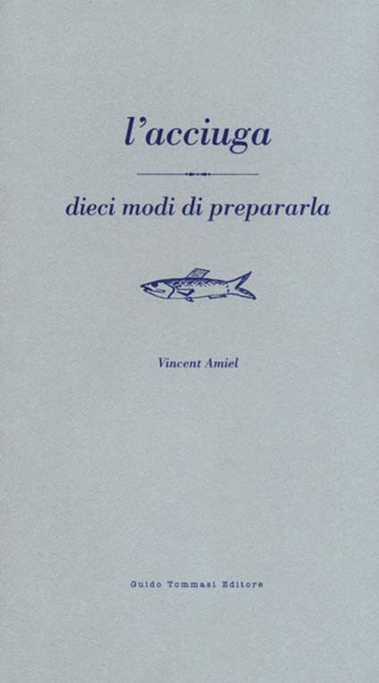 Acciuga. Dieci modi per prepararla - Vincent Amiel - copertina