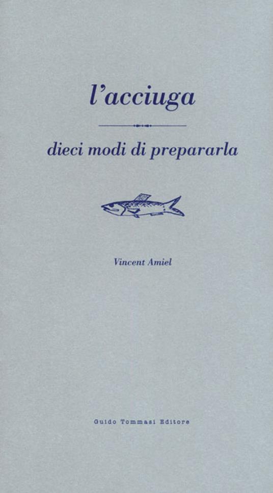 Acciuga. Dieci modi per prepararla - Vincent Amiel - copertina